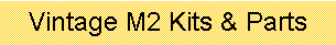 Text Box: Vintage M2 Kits & Parts
